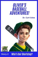 Oliver's Baseball Adventures!: Who's Our Shortstop? B0F7FH6FP8 Book Cover