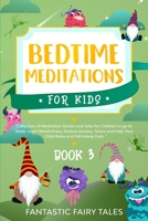 Bedtime Meditations For Kids: Collection Of Meditation Stories And Tales For Children To Go To Sleep. Learn Mindfulness, Reduce Anxiety, Stress, And Help Your Child Relax And Fall Asleep Fast. Book 3 1801099618 Book Cover