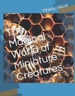 The Magical World of Miniature Creatures B0CJSYLXBV Book Cover