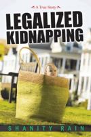 Legalized Kidnapping: A True Story 1491827769 Book Cover