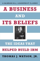 A Business and Its Beliefs : The Ideas That Helped Build IBM 007162645X Book Cover