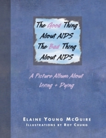 The Good Thing About Aids, the Bad Thing About Aids: A Picture Album About Living + Dying 1413450113 Book Cover