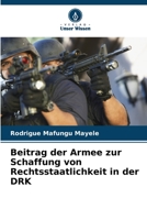 Beitrag der Armee zur Schaffung von Rechtsstaatlichkeit in der DRK 6206221385 Book Cover