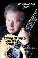 The Don McLean Story: Killing Us Softly With His Songs B0025UM7XQ Book Cover