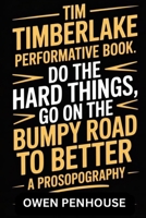 Tim Timberlake Performative Book: Do the Hard things go on THE BUMPY ROAD TO BETTER - A Prosopography B0FLN5N96S Book Cover