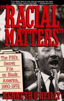 Racial Matters: The FBI's Secret File on Black America, 1960-1972 0029236827 Book Cover