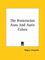 The Rosicrucian Aura And Auric Colors 1419114832 Book Cover