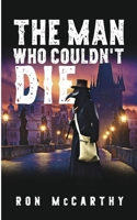 The Man Who Couldn't Die 0645837008 Book Cover