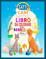 Gatti e Cani - Libro da Colorare per Bambini: Album da colorare per bambini 3-8 anni | 40 pagine da colorare con bellissimi cani e gatti | Libro Gatti ... - Libro Cani per bambini B08TQGG32N Book Cover