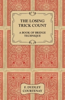 The Losing Trick Count - A Book of Bridge Technique 1406797162 Book Cover