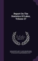 Report On The Statistics Of Labor, Volume 27... 1347921214 Book Cover