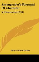 Anzengruber's Portrayal Of Character: A Dissertation 1166424162 Book Cover