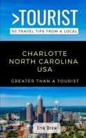 Greater Than a Tourist- Charlotte North Carolina USA: 50 Travel Tips from a Local 1712468839 Book Cover