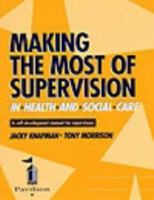 Making the Most of Supervision in Health and Social Care: A Self Development Manual for Supervisees 1900600773 Book Cover