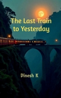 The last train to Yesterday B0FB49498Y Book Cover