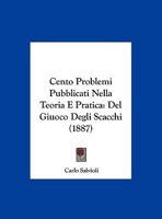 Cento Problemi Pubblicati Nella Teoria E Pratica: Del Giuoco Degli Scacchi (1887) 1147488258 Book Cover