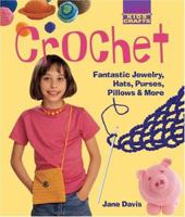 Kids' Crafts: Crochet: Fantastic Jewelry, Hats, Purses, Pillows & More (Lark Kids' Crafts) 1579904777 Book Cover