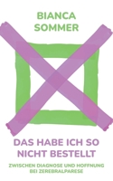 Das habe ich so nicht bestellt: Zwischen Diagnose und Hoffnung bei Zerebralparese (German Edition) 3695734116 Book Cover