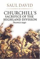 Churchill's Sacrifice of the Highland Division: France 1940 185753378X Book Cover