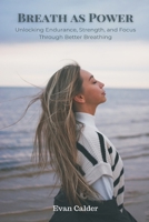Breath as Power: Unlocking Endurance, Strength, and Focus Through Better Breathing 9371770791 Book Cover