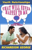 That Will Never Happen To Me: Youth Relationships 0578205009 Book Cover