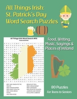 All Things Irish: St. Patrick’s Day Word Search Puzzles: Food, Writing, Music, Sayings & Places of Ireland B08Y654919 Book Cover