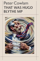 That Was Hugo Blythe MP 1738402320 Book Cover