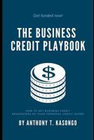 The Business Credit Playbook: How to Get Business Credit Regardless of Your Personal Credit Score 179054856X Book Cover