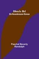 Dhoula Bel; ein Rosenkreuzer-Roman 3743737566 Book Cover