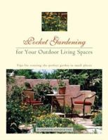 Pocket Gardening for Your Outdoor Living Spaces: Tips for Creating the Perfect Garden in Small Places 0875886728 Book Cover