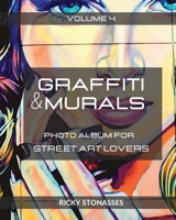 GRAFFITI and MURALS #4: Photo album for Street Art Lovers - Volume n.4 B0C9VWZDK8 Book Cover