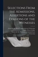 Selections From the Admissions, Assertions and Evasions of the Witnesses 1013311108 Book Cover