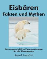 Eisbären Fakten und Mythen: Eine wissenschaftliche Zusammenfassung für alle Altersgruppen 1976305748 Book Cover