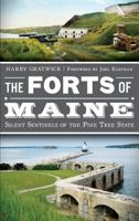 The Forts of Maine: Silent Sentinels of the Pine Tree State (War Era and Military) 1609495365 Book Cover