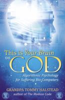 This is Your Brain on God: Algorithmic Psychology for Suffering Bio-Computers 0741465086 Book Cover