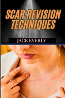 SCAR REVISION TECHNIQUES: Advanced Methods For Enhancing Skin Appearance, And Achieving Flawless Results In Dermatology B0DSZVLNLZ Book Cover