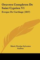 Oeuvres Completes De Saint Cyprien V1: Eveque De Carthage (1837) 1166796922 Book Cover