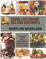 CUISINE VÉGÉTARIENNE DES CINQ CONTINENTS: Recettes phares sélectionnées et expérimentées de 4 coins du monde B08XZNBKB8 Book Cover