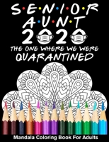 Senior Aunt 2020 The One Where We Were Quarantined Mandala Coloring Book For Adults: Funny Graduation Day Class of 2020 Coloring Book for Aunt B089M1HZ6R Book Cover