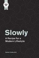Slowly: A Recipe for a Modern Lifestyle 1008948942 Book Cover