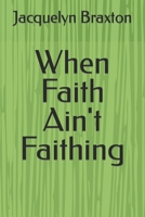 When Faith Ain't Faithing B0CT5G7YLX Book Cover