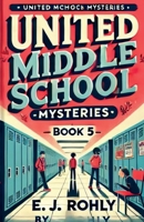Middle School Mysteries Book 5 (United Middle School Mysteries) B0DZR83YDB Book Cover