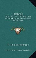 Horses: Their Varieties, Breeding, And Management In Health And Disease 1169126995 Book Cover