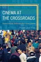 Cinema at the Crossroads: Nation and the Subject in East Asian Cinema 0739188151 Book Cover