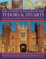 Castles & Palaces of the Tudors & Stuarts: The Golden Age of Britain's Historic & Stately Houses 184476706X Book Cover