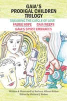 Gaia's Prodigal Children Trilogy: Squaring The Circle Of Love 166555438X Book Cover