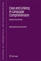 Case and Linking in Language Comprehension: Evidence from German (Studies in Theoretical Psycholinguistics) 1402043430 Book Cover