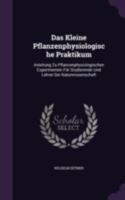 Das Kleine Pflanzenphysiologische Praktikum: Anleitung Zu Pflanzenphysiologischen Experimenten Fur Studierende Und Lehrer Der Naturwissenschaft 134135783X Book Cover