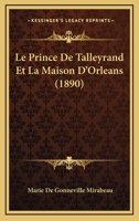 Le Prince De Talleyrand Et La Maison D'Orleans (1890) 1166758508 Book Cover