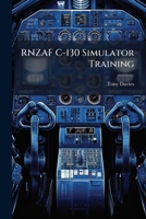 Rnzaf C-130 Simulator Training: The Future of a Costly Necessity 1249831571 Book Cover
